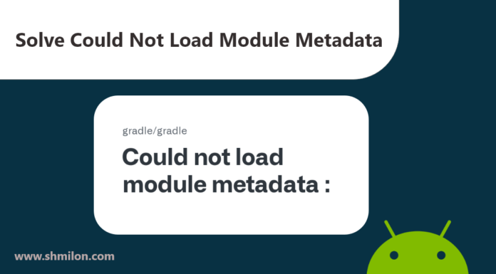 Solve Could not load module metadata in Android Studio